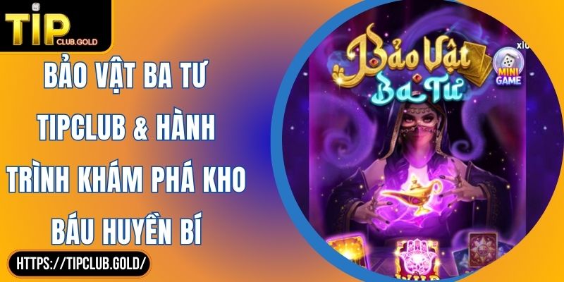 Bảo Vật Ba Tư TIPCLUB & Hành Trình Khám Phá Kho Báu Huyền Bí