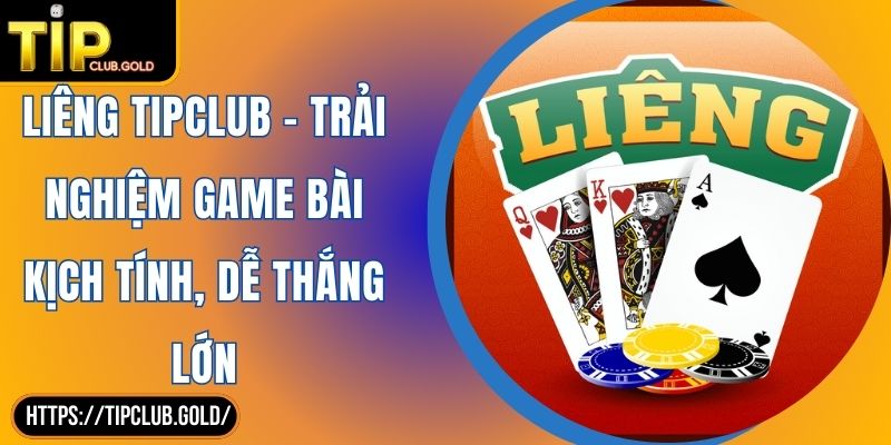Liêng TIPCLUB - Trải Nghiệm Game Bài Kịch Tính, Dễ Thắng Lớn 2 Liêng TIPCLUB – Trải Nghiệm Game Bài Kịch Tính, Dễ Thắng Lớn