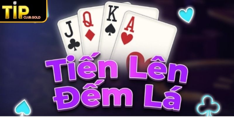 Tiến Lên Đếm Lá TIPCLUB - Luật Chuẩn & Kinh Nghiệm Thắng Lớn 2 Giới thiệu game Tiến Lên Đếm Lá TIPCLUB
